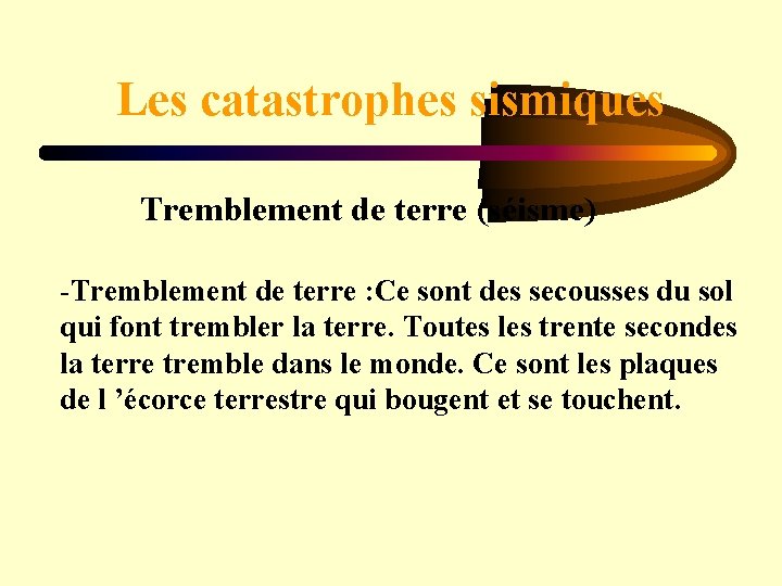 Les catastrophes sismiques Tremblement de terre (séisme) -Tremblement de terre : Ce sont des