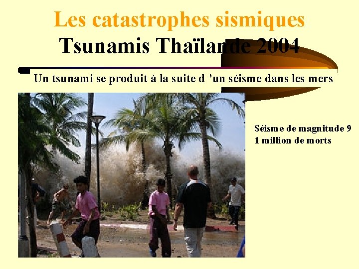 Les catastrophes sismiques Tsunamis Thaïlande 2004 Un tsunami se produit à la suite d