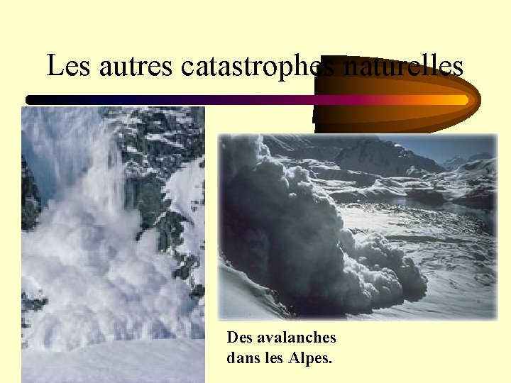 Les autres catastrophes naturelles Des avalanches dans les Alpes. 