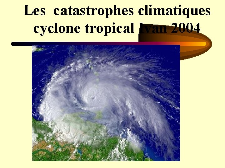 Les catastrophes climatiques cyclone tropical Ivan 2004 