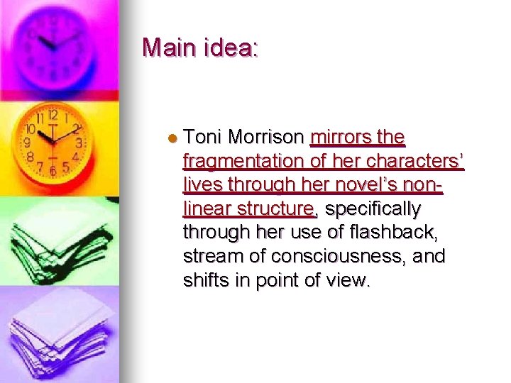 Main idea: l Toni Morrison mirrors the fragmentation of her characters’ lives through her