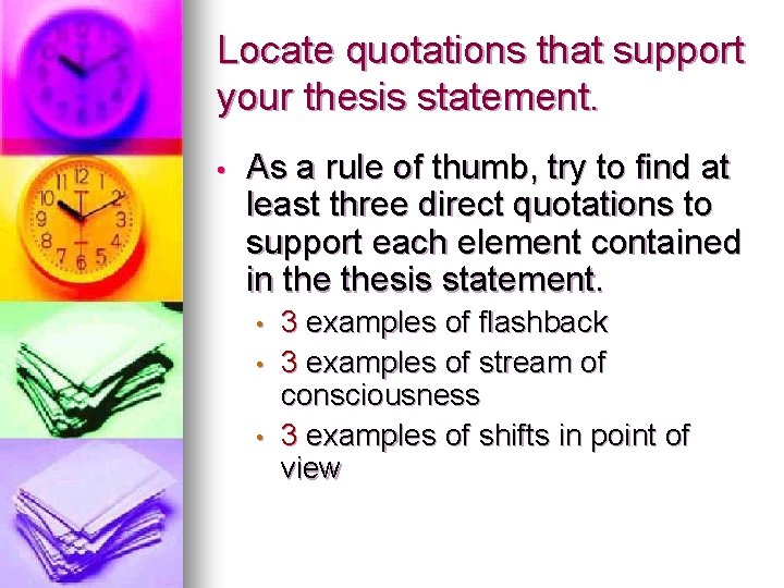 Locate quotations that support your thesis statement. • As a rule of thumb, try