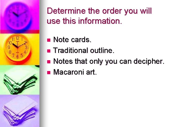Determine the order you will use this information. Note cards. n Traditional outline. n