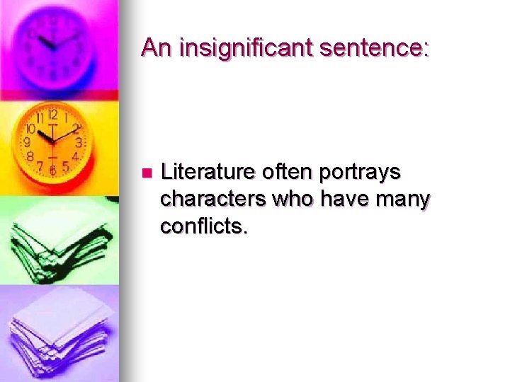 An insignificant sentence: n Literature often portrays characters who have many conflicts. 