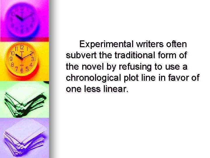 Experimental writers often subvert the traditional form of the novel by refusing to use