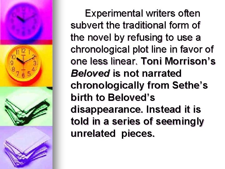 Experimental writers often subvert the traditional form of the novel by refusing to use