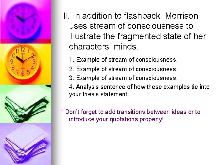III. In addition to flashback, Morrison uses stream of consciousness to illustrate the fragmented