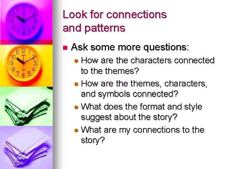 Look for connections and patterns n Ask some more questions: How are the characters