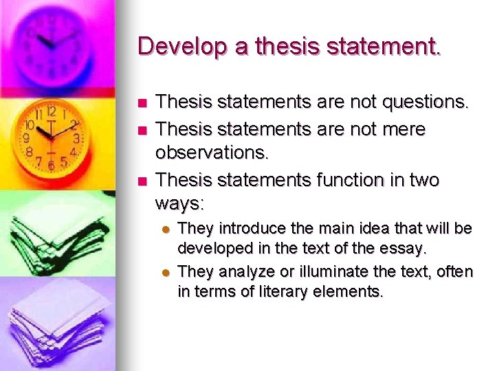Develop a thesis statement. n n n Thesis statements are not questions. Thesis statements