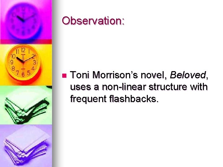 Observation: n Toni Morrison’s novel, Beloved, uses a non-linear structure with frequent flashbacks. 