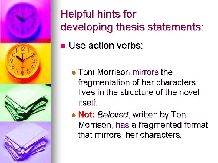 Helpful hints for developing thesis statements: n Use action verbs: Toni Morrison mirrors the