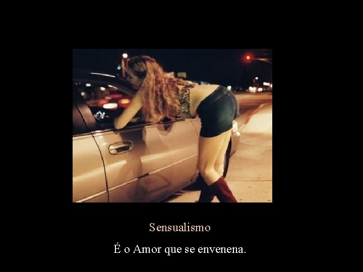 Sensualismo É o Amor que se envenena. 