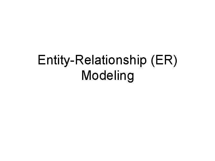 Entity-Relationship (ER) Modeling 