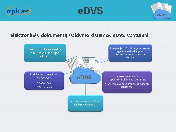 e. DVS Elektroninės dokumentų valdymo sistemos e. DVS ypatumai Bendro naudojimo erdvės sukūrimas institucijos