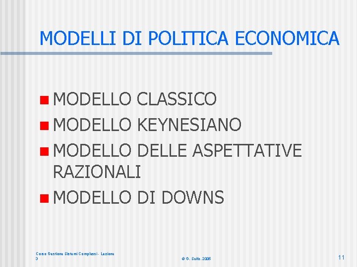 MODELLI DI POLITICA ECONOMICA n MODELLO CLASSICO n MODELLO KEYNESIANO n MODELLO DELLE ASPETTATIVE