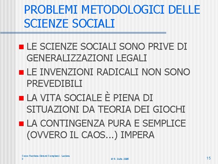 PROBLEMI METODOLOGICI DELLE SCIENZE SOCIALI n LE SCIENZE SOCIALI SONO PRIVE DI GENERALIZZAZIONI LEGALI