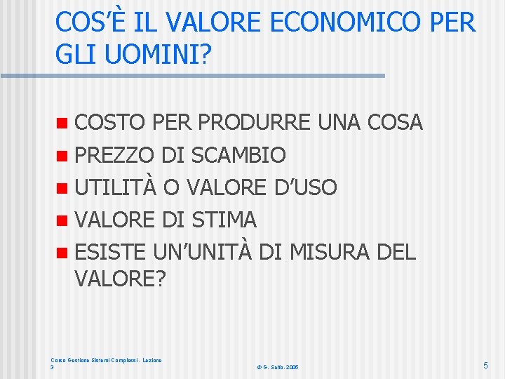 COS’È IL VALORE ECONOMICO PER GLI UOMINI? n COSTO PER PRODURRE UNA COSA n