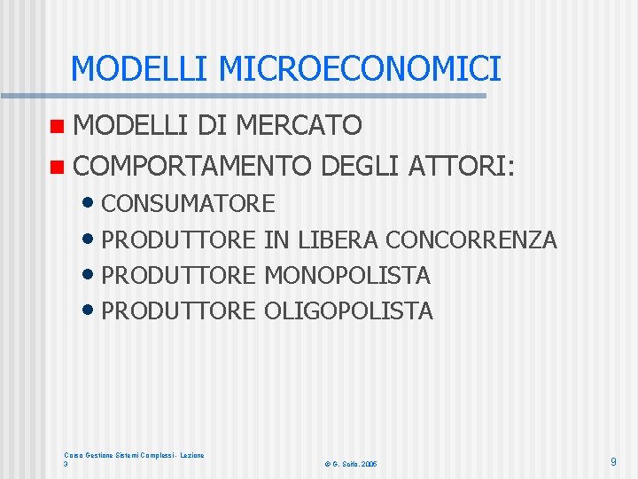 MODELLI MICROECONOMICI n MODELLI DI MERCATO n COMPORTAMENTO DEGLI ATTORI: • CONSUMATORE • PRODUTTORE