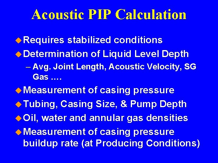 Acoustic PIP Calculation u Requires stabilized conditions u Determination of Liquid Level Depth –