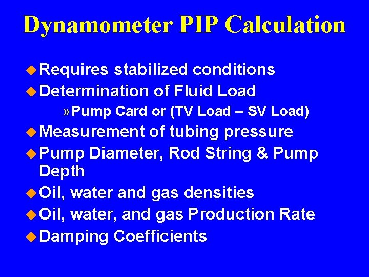 Dynamometer PIP Calculation u Requires stabilized conditions u Determination of Fluid Load » Pump