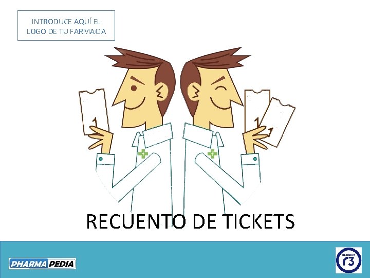 INTRODUCE AQUÍ EL LOGO DE TU FARMACIA RECUENTO DE TICKETS 