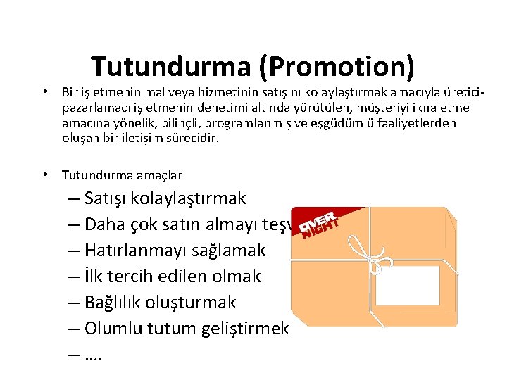 Tutundurma (Promotion) • Bir işletmenin mal veya hizmetinin satışını kolaylaştırmak amacıyla üreticipazarlamacı işletmenin denetimi