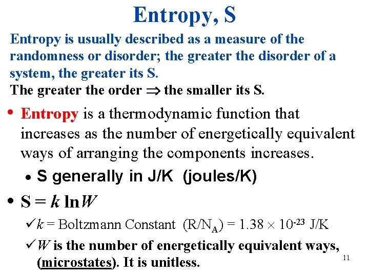 Entropy, S Entropy is usually described as a measure of the randomness or disorder;