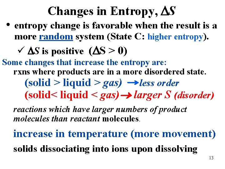 Changes in Entropy, S • entropy change is favorable when the result is a