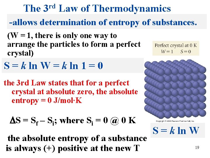 The 3 rd Law of Thermodynamics -allows determination of entropy of substances. (W =