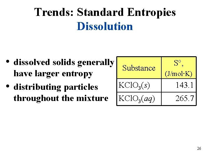 Trends: Standard Entropies Dissolution • dissolved solids generally • have larger entropy distributing particles