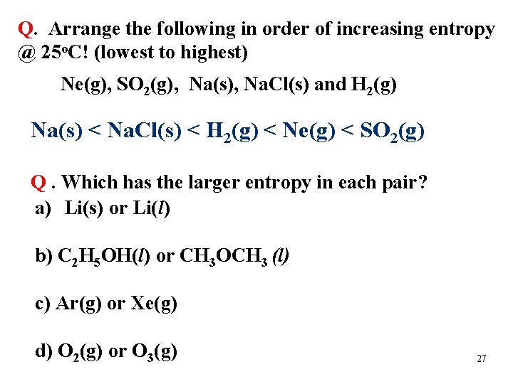 Q. Arrange the following in order of increasing entropy @ 25 o. C! (lowest