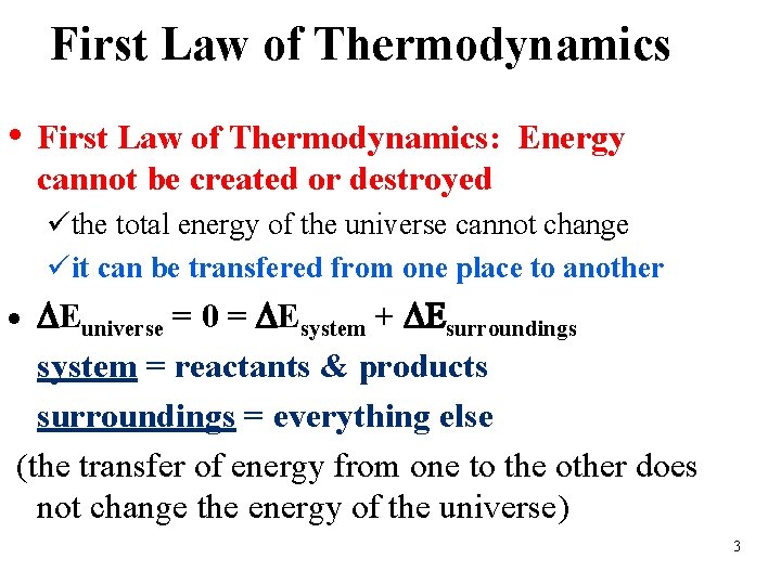 First Law of Thermodynamics • First Law of Thermodynamics: Energy cannot be created or