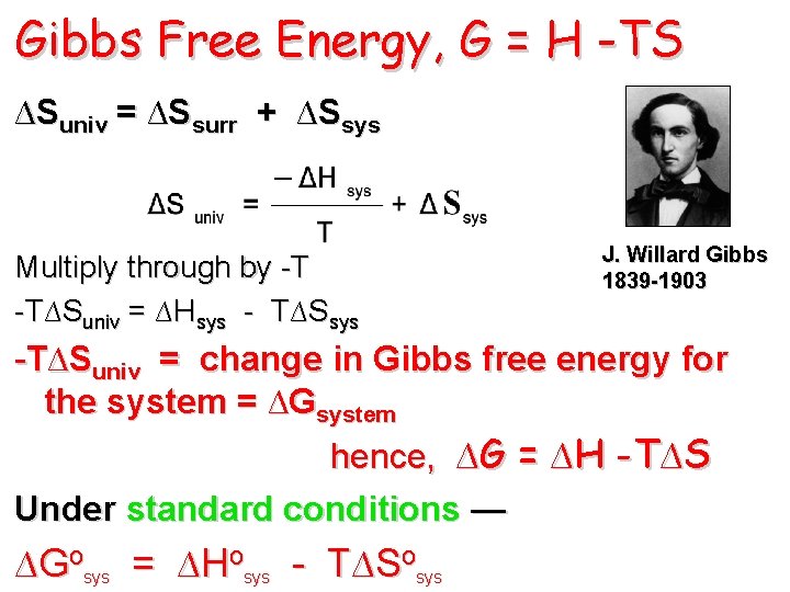 Gibbs Free Energy, G = H -TS ∆Suniv = ∆Ssurr + ∆Ssys Multiply through