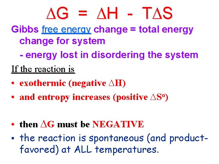 ∆G = ∆H - T∆S Gibbs free energy change = total energy change for