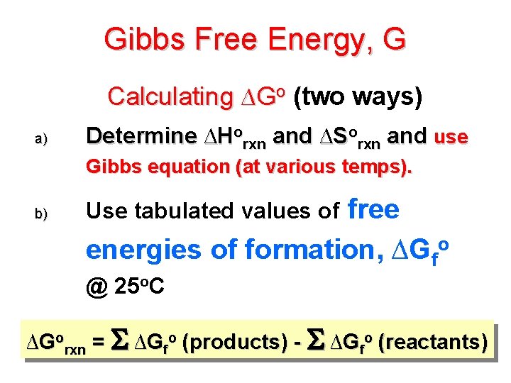 Gibbs Free Energy, G Calculating ∆Go (two ways) a) Determine ∆Horxn and ∆Sorxn and