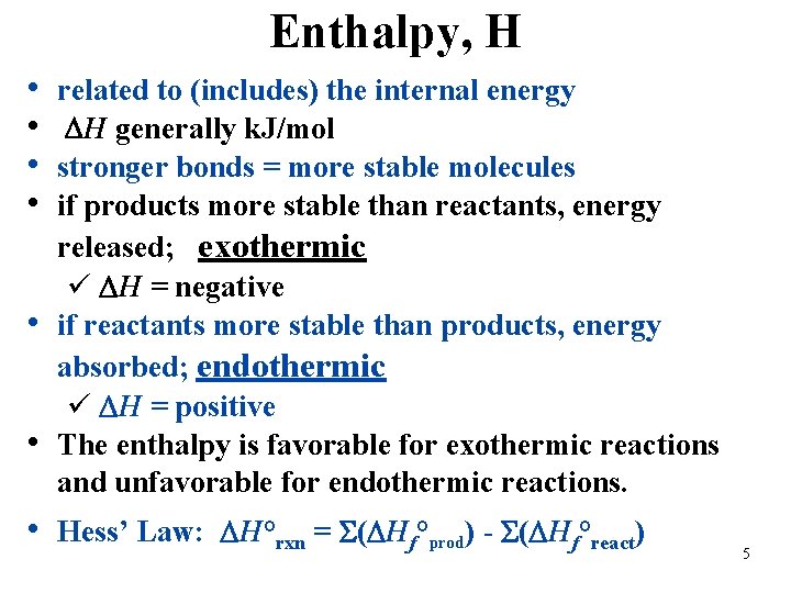 Enthalpy, H • • • related to (includes) the internal energy H generally k.