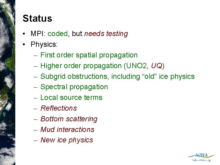 Status • MPI: coded, but needs testing • Physics: – First order spatial propagation