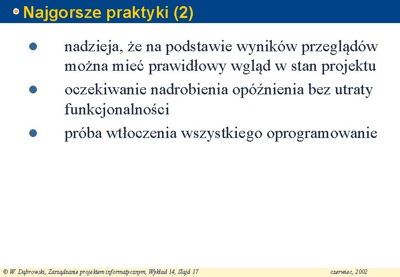 Najgorsze praktyki (2) l l l nadzieja, że na podstawie wyników przeglądów można mieć