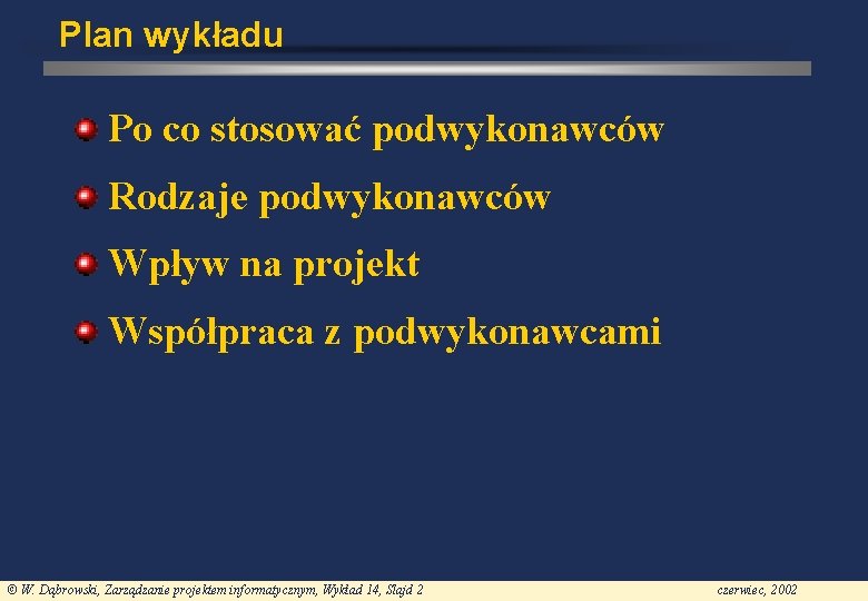 Plan wykładu Po co stosować podwykonawców Rodzaje podwykonawców Wpływ na projekt Współpraca z podwykonawcami