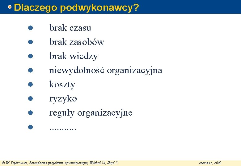 Dlaczego podwykonawcy? l l l l brak czasu brak zasobów brak wiedzy niewydolność organizacyjna