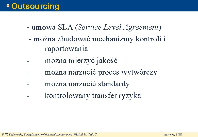 Outsourcing - umowa SLA (Service Level Agreement) - można zbudować mechanizmy kontroli i raportowania