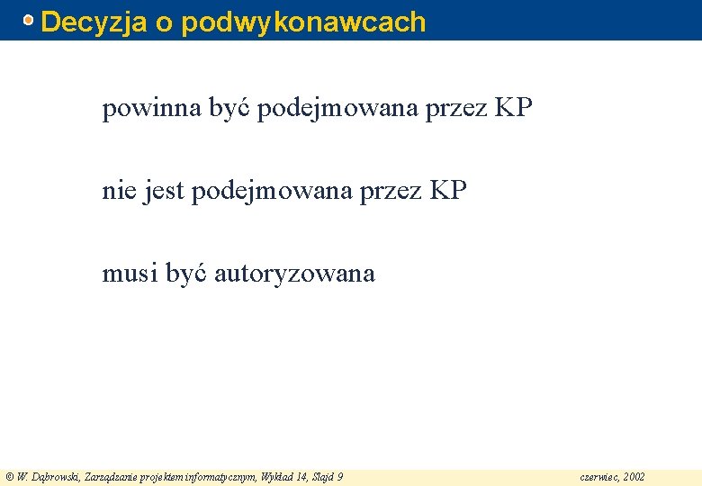 Decyzja o podwykonawcach powinna być podejmowana przez KP nie jest podejmowana przez KP musi