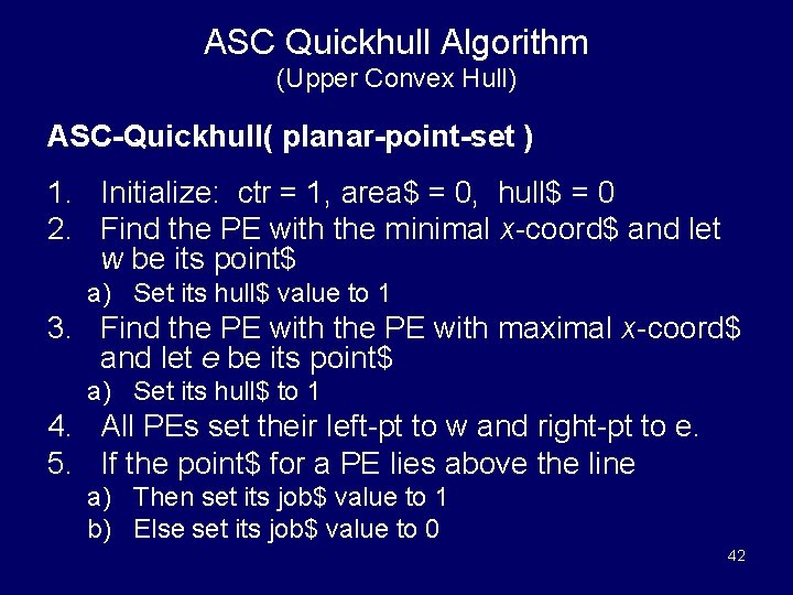 ASC Quickhull Algorithm (Upper Convex Hull) ASC-Quickhull( planar-point-set ) 1. Initialize: ctr = 1,