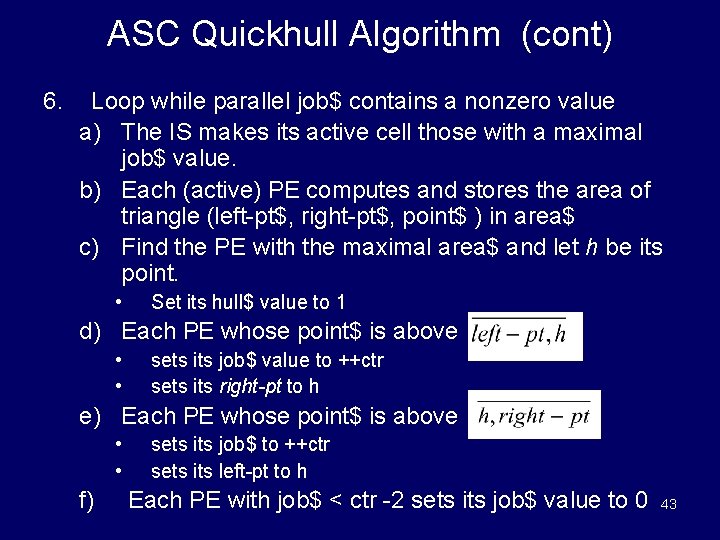 ASC Quickhull Algorithm (cont) 6. Loop while parallel job$ contains a nonzero value a)