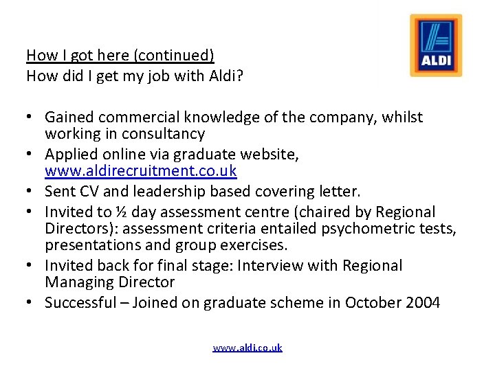 How I got here (continued) How did I get my job with Aldi? •