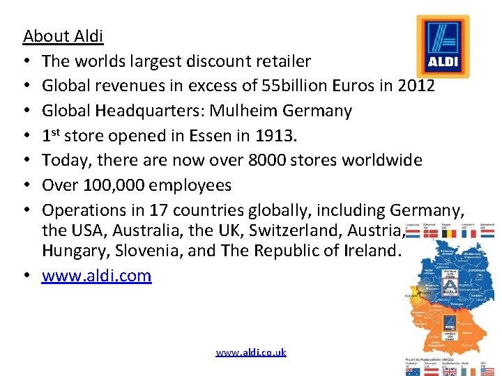 About Aldi • The worlds largest discount retailer • Global revenues in excess of