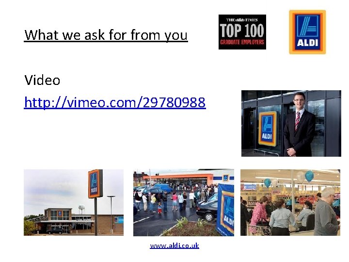 What we ask for from you Video http: //vimeo. com/29780988 www. aldi. co. uk