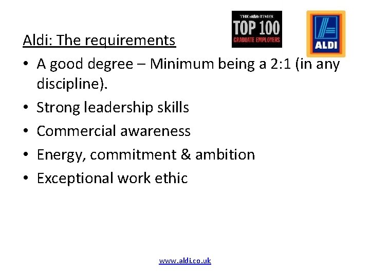 Aldi: The requirements • A good degree – Minimum being a 2: 1 (in