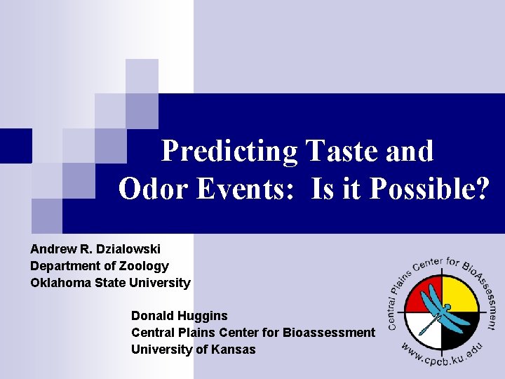 Predicting Taste and Odor Events: Is it Possible? Andrew R. Dzialowski Department of Zoology