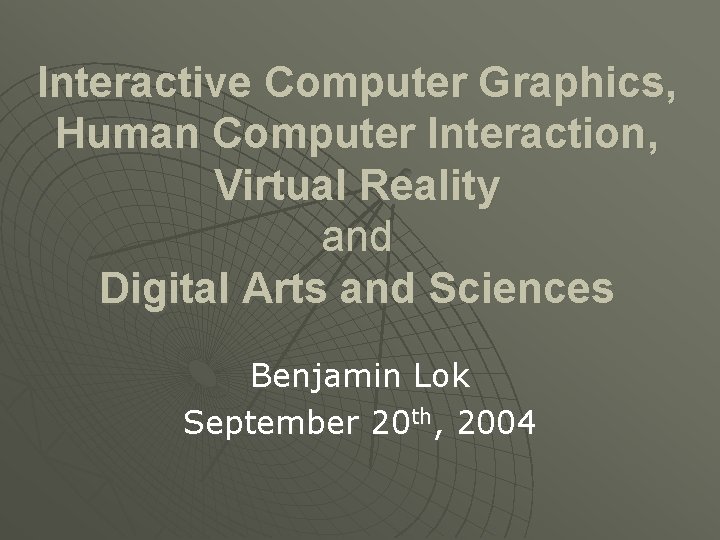 Interactive Computer Graphics, Human Computer Interaction, Virtual Reality and Digital Arts and Sciences Benjamin Interactive Computer Graphics, Human Computer Interaction, Virtual Reality and Digital Arts and Sciences Benjamin